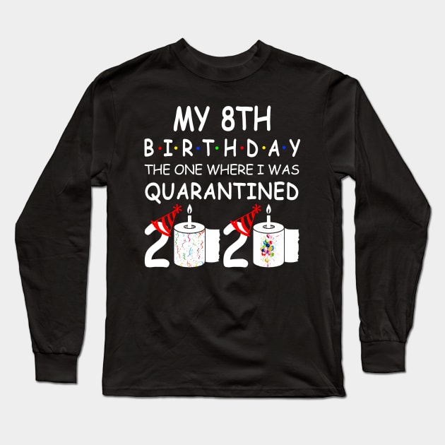 My 8th Birthday The One Where I Was Quarantined 2020 Long Sleeve T-Shirt by Rinte